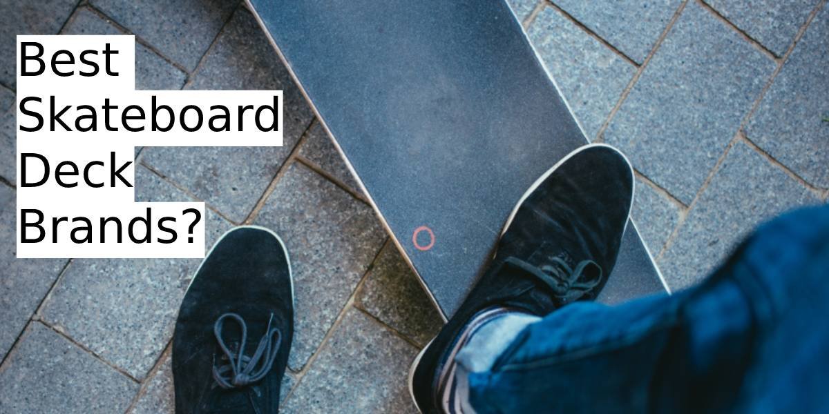 Best Skateboard Deck Brands